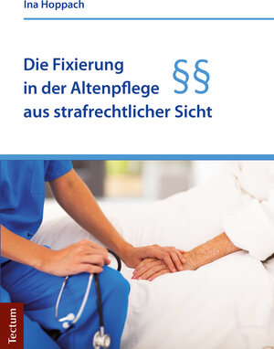 Buchcover Die Fixierung in der Altenpflege aus strafrechtlicher Sicht | Ina Hoppach | EAN 9783828862883 | ISBN 3-8288-6288-8 | ISBN 978-3-8288-6288-3