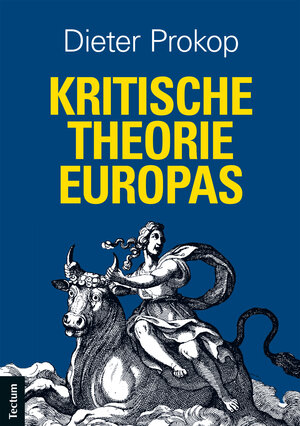 Buchcover Kritische Theorie Europas | Dieter Prokop | EAN 9783828863231 | ISBN 3-8288-6323-X | ISBN 978-3-8288-6323-1