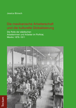 Buchcover Die mexikanische Arbeiterschaft und die kulturelle Globalisierung | Jessica Bönsch | EAN 9783828864238 | ISBN 3-8288-6423-6 | ISBN 978-3-8288-6423-8