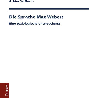 Buchcover Die Sprache Max Webers | Achim Seiffarth | EAN 9783828864290 | ISBN 3-8288-6429-5 | ISBN 978-3-8288-6429-0
