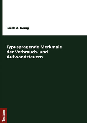 Buchcover Typusprägende Merkmale der Verbrauch- und Aufwandsteuern | Sarah A. König | EAN 9783828864313 | ISBN 3-8288-6431-7 | ISBN 978-3-8288-6431-3