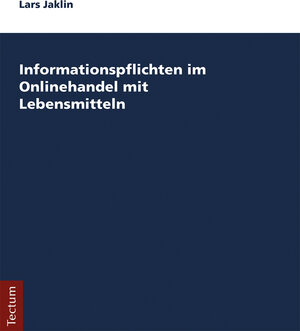 Buchcover Informationspflichten im Onlinehandel mit Lebensmitteln | Lars Jaklin | EAN 9783828864436 | ISBN 3-8288-6443-0 | ISBN 978-3-8288-6443-6
