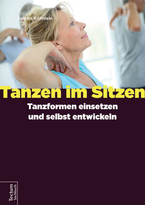 Buchcover Tanzen im Sitzen – Tanzformen einsetzen und selbst entwickeln | Sandra Köhnlein | EAN 9783828864993 | ISBN 3-8288-6499-6 | ISBN 978-3-8288-6499-3