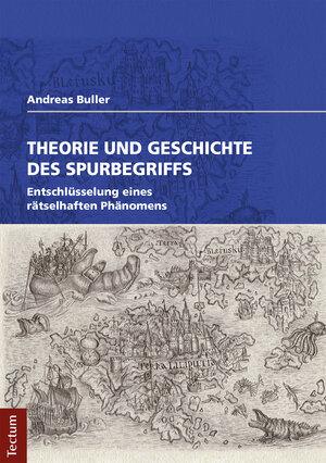 Buchcover Theorie und Geschichte des Spurbegriffs | Andreas Buller | EAN 9783828865877 | ISBN 3-8288-6587-9 | ISBN 978-3-8288-6587-7