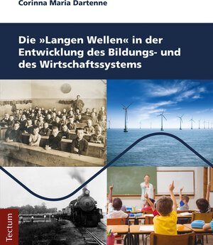Buchcover Die Langen Wellen in der Entwicklung des Bildungs- und des Wirtschaftssystems | Corinna Maria Dartenne | EAN 9783828865884 | ISBN 3-8288-6588-7 | ISBN 978-3-8288-6588-4