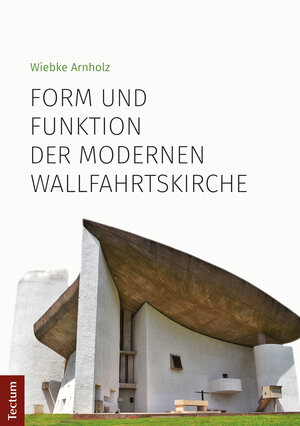 Buchcover Form und Funktion der modernen Wallfahrtskirche | Wiebke Arnholz | EAN 9783828865891 | ISBN 3-8288-6589-5 | ISBN 978-3-8288-6589-1