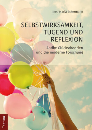 Buchcover Selbstwirksamkeit, Tugend und Reflexion | Ines Maria Eckermann | EAN 9783828865907 | ISBN 3-8288-6590-9 | ISBN 978-3-8288-6590-7