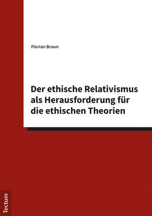Buchcover Der ethische Relativismus als Herausforderung für die ethischen Theorien | Florian Braun | EAN 9783828866157 | ISBN 3-8288-6615-8 | ISBN 978-3-8288-6615-7