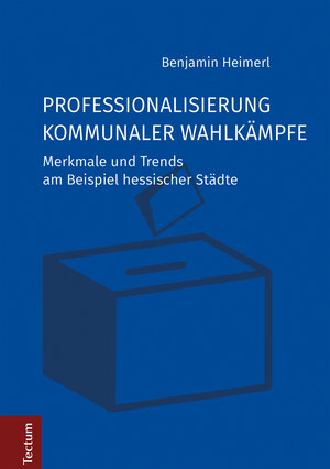 Buchcover Professionalisierung kommunaler Wahlkämpfe | Benjamin Heimerl | EAN 9783828866775 | ISBN 3-8288-6677-8 | ISBN 978-3-8288-6677-5