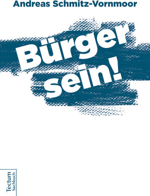 Buchcover Bürger sein! | Andreas Schmitz-Vornmoor | EAN 9783828867536 | ISBN 3-8288-6753-7 | ISBN 978-3-8288-6753-6