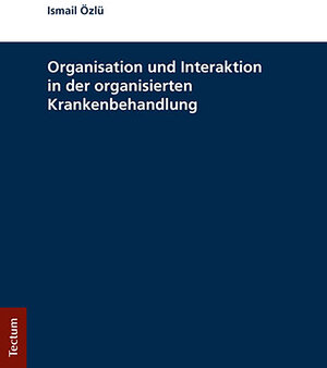 Buchcover Organisation und Interaktion in der organisierten Krankenbehandlung | Ismail Özlü | EAN 9783828868342 | ISBN 3-8288-6834-7 | ISBN 978-3-8288-6834-2