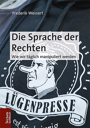 Buchcover Die Sprache der Rechten | Frederik Weinert | EAN 9783828868632 | ISBN 3-8288-6863-0 | ISBN 978-3-8288-6863-2
