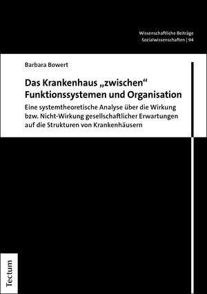 Buchcover Das Krankenhaus "zwischen" Funktionssystemen und Organisation | Barbara Bowert | EAN 9783828874565 | ISBN 3-8288-7456-8 | ISBN 978-3-8288-7456-5