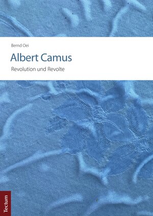 Buchcover Albert Camus – Revolution und Revolte | Bernd Oei | EAN 9783828874626 | ISBN 3-8288-7462-2 | ISBN 978-3-8288-7462-6