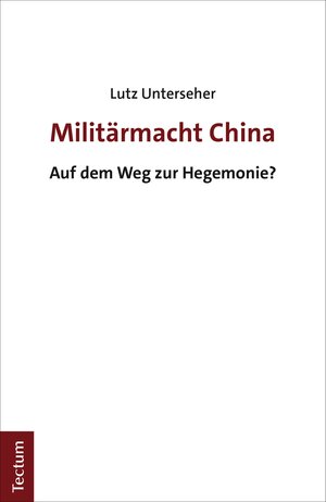 Buchcover Militärmacht China | Lutz Unterseher | EAN 9783828876026 | ISBN 3-8288-7602-1 | ISBN 978-3-8288-7602-6