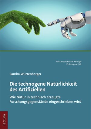Buchcover Die technogene Natürlichkeit des Artifiziellen | Sandra Würtenberger | EAN 9783828879171 | ISBN 3-8288-7917-9 | ISBN 978-3-8288-7917-1