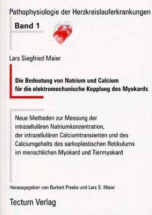 Die Bedeutung von Natrium und Calcium für die elektromechanische Kopplung des Myokards. Neue Methoden zur Messung der intrazellulären ... im menschlichen Myokard und Tiermyokard