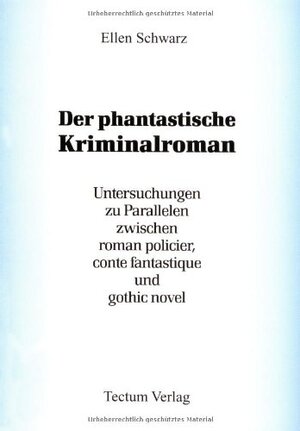 Der phantastische Kriminalroman. Untersuchungen zu Parallelen zwischen roman policier, conte fantastique und gothic novel