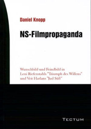 NS-Filmpropaganda. Wunschbild und Feindbild in Leni Riefenstahls 