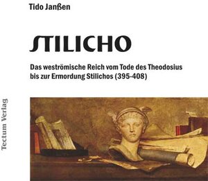 Stilicho. Das weströmische Reich vom Tode des Theodosius bis zur Ermordung Stilichos (395-408)