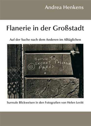 Flanerie in der Großstadt: Auf der Suche nach dem Anderen im Alltäglichen: Surreale Blickweisen in den Fotografien von Helen Levitt