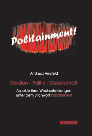 Medien - Politik - Gesellschaft - Aspekte ihrer Wechselwirkungen unter dem Stichwort Politainment