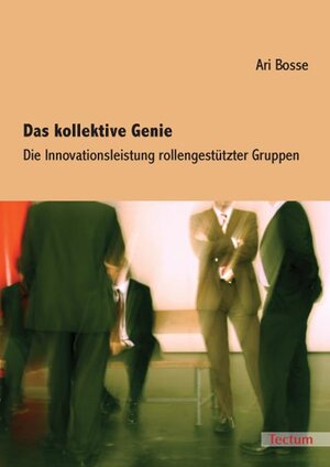 Buchcover Das kollektive Genie | Ari Bosse | EAN 9783828893320 | ISBN 3-8288-9332-5 | ISBN 978-3-8288-9332-0