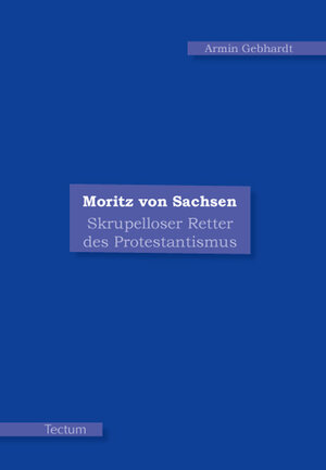 Buchcover Moritz von Sachsen | Armin Gebhardt | EAN 9783828893382 | ISBN 3-8288-9338-4 | ISBN 978-3-8288-9338-2