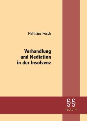 Buchcover Verhandlung und Mediation in der Insolvenz | Matthäus Rösch | EAN 9783828898455 | ISBN 3-8288-9845-9 | ISBN 978-3-8288-9845-5