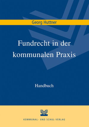 Buchcover Fundrecht in der kommunalen Praxis | Georg Huttner | EAN 9783829310277 | ISBN 3-8293-1027-7 | ISBN 978-3-8293-1027-7