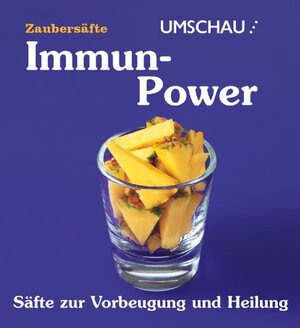 Immun-Power. Säfte zur Vorbeugung und Heilung