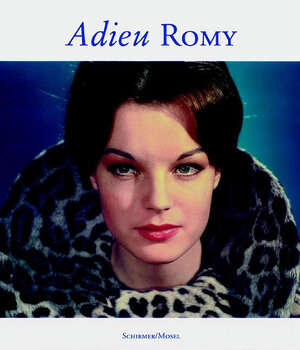 Adieu Romy. Photographische Erinnerungen an Romy Schneider