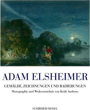 Adam Elsheimer: Die große Monographie mit Werkverzeichnis der Gemälde, Zeichnungen und Radierungen