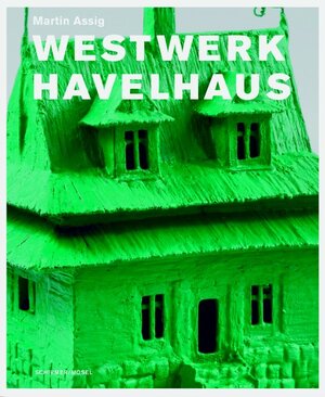 Buchcover Westwerk Havelhaus | Martin Assig | EAN 9783829603744 | ISBN 3-8296-0374-6 | ISBN 978-3-8296-0374-4