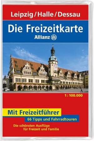 Die Freizeitkarte Allianz Leipzig / Halle / Dessau 1 : 100 000: 66 Tipps und Fahrradtouren. Die schönsten Ausflüge für Freizeit und Familie