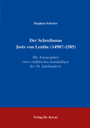 Der Schreibusus Josts von Lenthe (1490-1585). Die Autographen eines ostfälischen Landadeligen des 16. Jahrhunderts