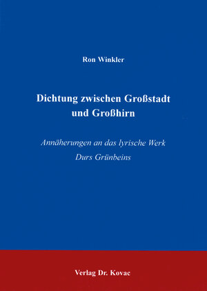 Dichtung zwischen Großstadt und Großhirn. Annäherung an das lyrische Werk Durs Grünbeins