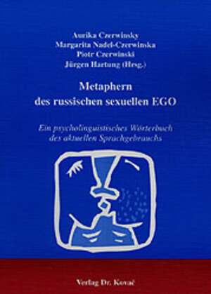 Metaphern des russischen sexuellen EGO. Ein psycholinguistisches Wörterbuch des aktuellen Sprachgebrauchs