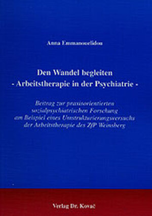 Den Wandel begleiten - Arbeitstherapie in der Psychiatrie -. Beitrag zur praxisorientierten sozialpsychiatrischen Forschung am Beispiel eines ... der Arbeitstherapie des ZfP Weinsberg