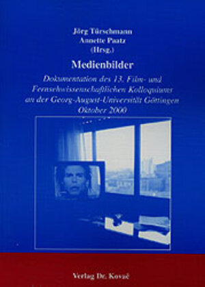 Medienbilder . Dokumentation des 13. Film- und Fernsehwissenschaftlichen Kolloquiums an der Georg-August-Universität Göttingen Oktober 2000