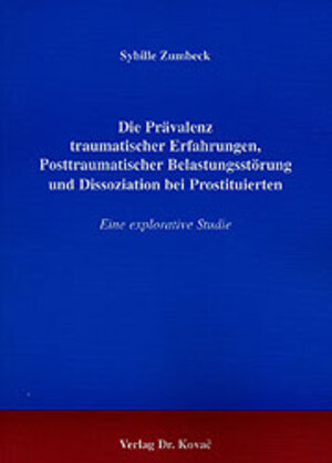 Die Prävalenz traumatischer Erfahrungen, Posttraumatischer Belastungsstörung und Dissoziation bei Prostituierten. Eine explorative Studie