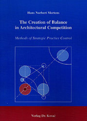 Buchcover The Creation of Balance in Architectural Competition | Hans N Mertens | EAN 9783830005292 | ISBN 3-8300-0529-6 | ISBN 978-3-8300-0529-2