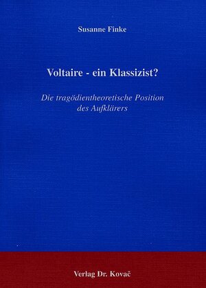 Voltaire - ein Klassizist? . Die tragödientheoretische Position des Aufklärers