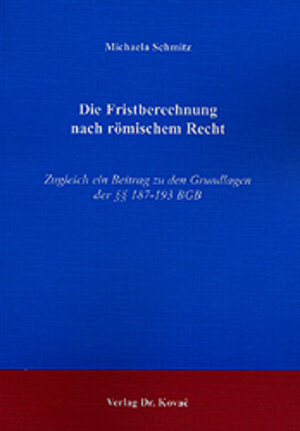 Buchcover Die Fristberechnung nach römischem Recht | Michaela Schmitz | EAN 9783830006480 | ISBN 3-8300-0648-9 | ISBN 978-3-8300-0648-0