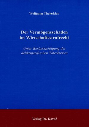 Der Vermögensschaden im Wirtschaftsstrafrecht: Unter Berücksichtigung des deliktspezifischen Täterkreises