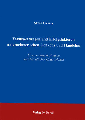 Buchcover Voraussetzungen und Erfolgsfaktoren unternehmerischen Denkens und Handelns | Stefan Lackner | EAN 9783830007791 | ISBN 3-8300-0779-5 | ISBN 978-3-8300-0779-1