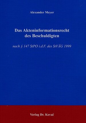 Das Akteninformationsrecht des Beschuldigten: Nach § 147 StPO i.d.F. des StVÄG 1999