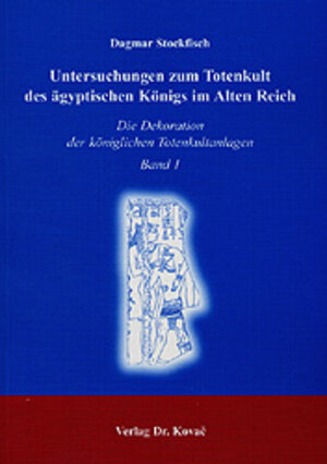 Buchcover Untersuchungen zum Totenkult des ägyptischen Königs im Alten Reich | Dagmar Stockfisch | EAN 9783830008576 | ISBN 3-8300-0857-0 | ISBN 978-3-8300-0857-6