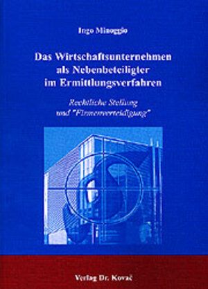 Das Wirtschaftsunternehmen als Nebenbeteiligter im Ermittlungsverfahren: Rechtliche Stellung und 