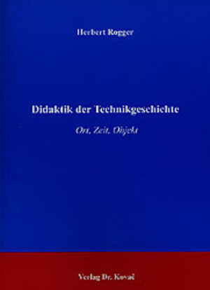 Buchcover Didaktik der Technikgeschichte | Herbert Rogger | EAN 9783830009122 | ISBN 3-8300-0912-7 | ISBN 978-3-8300-0912-2